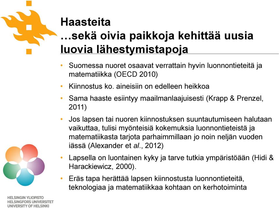 tulisi myönteisiä kokemuksia luonnontieteistä ja matematiikasta tarjota parhaimmillaan jo noin neljän vuoden iässä (Alexander et al.