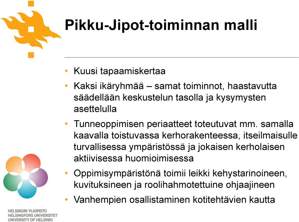 samalla kaavalla toistuvassa kerhorakenteessa, itseilmaisulle turvallisessa ympäristössä ja jokaisen kerholaisen