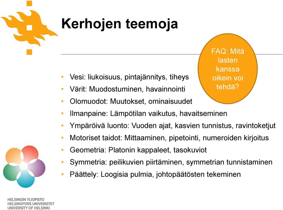 Motoriset taidot: Mittaaminen, pipetointi, numeroiden kirjoitus Geometria: Platonin kappaleet, tasokuviot FAQ: Mitä lasten