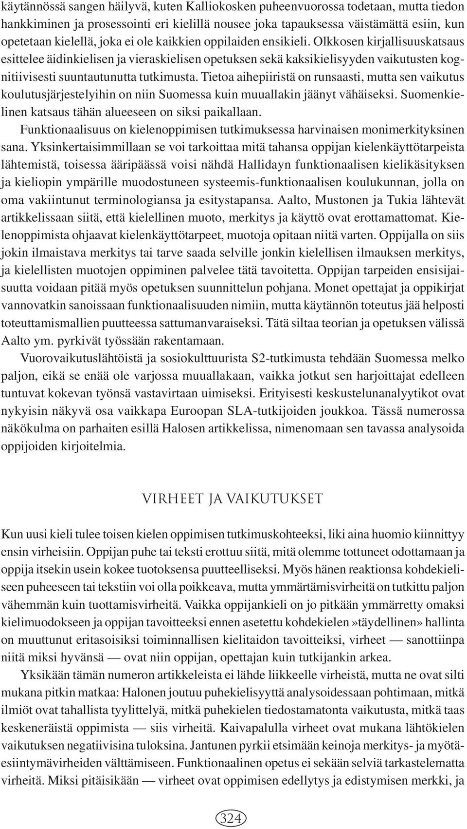 Tietoa aihepiiristä on runsaasti, mutta sen vaikutus koulutusjärjestelyihin on niin Suomessa kuin muuallakin jäänyt vähäiseksi. Suomenkielinen katsaus tähän alueeseen on siksi paikallaan.