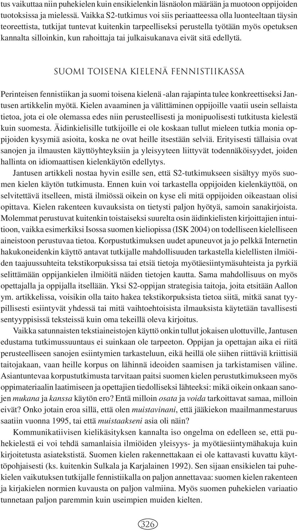 julkaisukanava eivät sitä edellytä. Suomi toisena kielenä fennistiikassa Perinteisen fennistiikan ja suomi toisena kielenä -alan rajapinta tulee konkreettiseksi Jantusen artikkelin myötä.