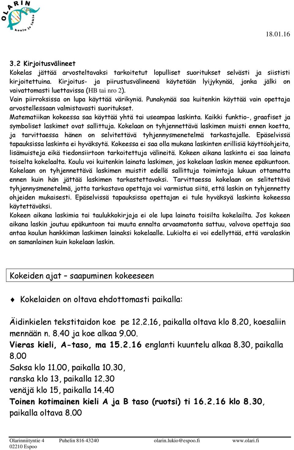 Punakynää saa kuitenkin käyttää vain opettaja arvostellessaan valmistavasti suoritukset. Matematiikan kokeessa saa käyttää yhtä tai useampaa laskinta.