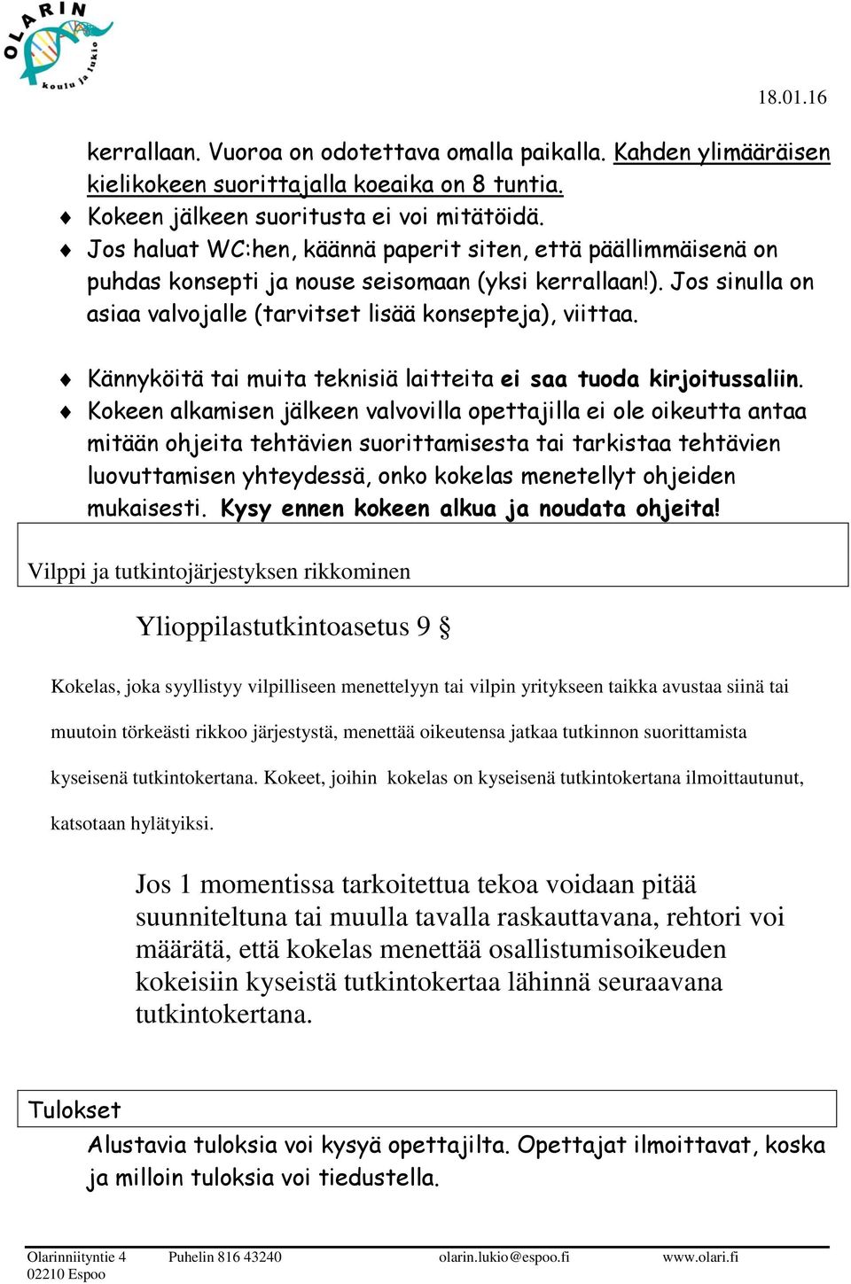 Kännyköitä tai muita teknisiä laitteita ei saa tuoda kirjoitussaliin.