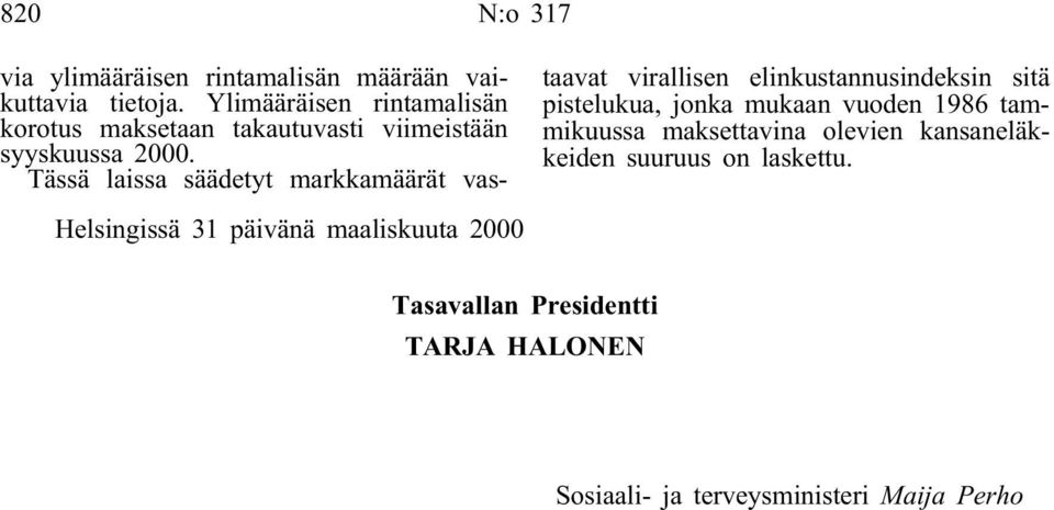 Tässä laissa säädetyt markkamäärät vastaavat virallisen elinkustannusindeksin sitä pistelukua, jonka mukaan vuoden