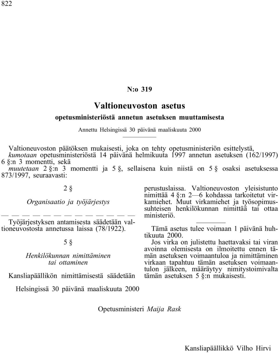 osaksi asetuksessa 873/1997, seuraavasti: 2 Organisaatio ja työjärjestys Työjärjestyksen antamisesta säädetään valtioneuvostosta annetussa laissa (78/1922).