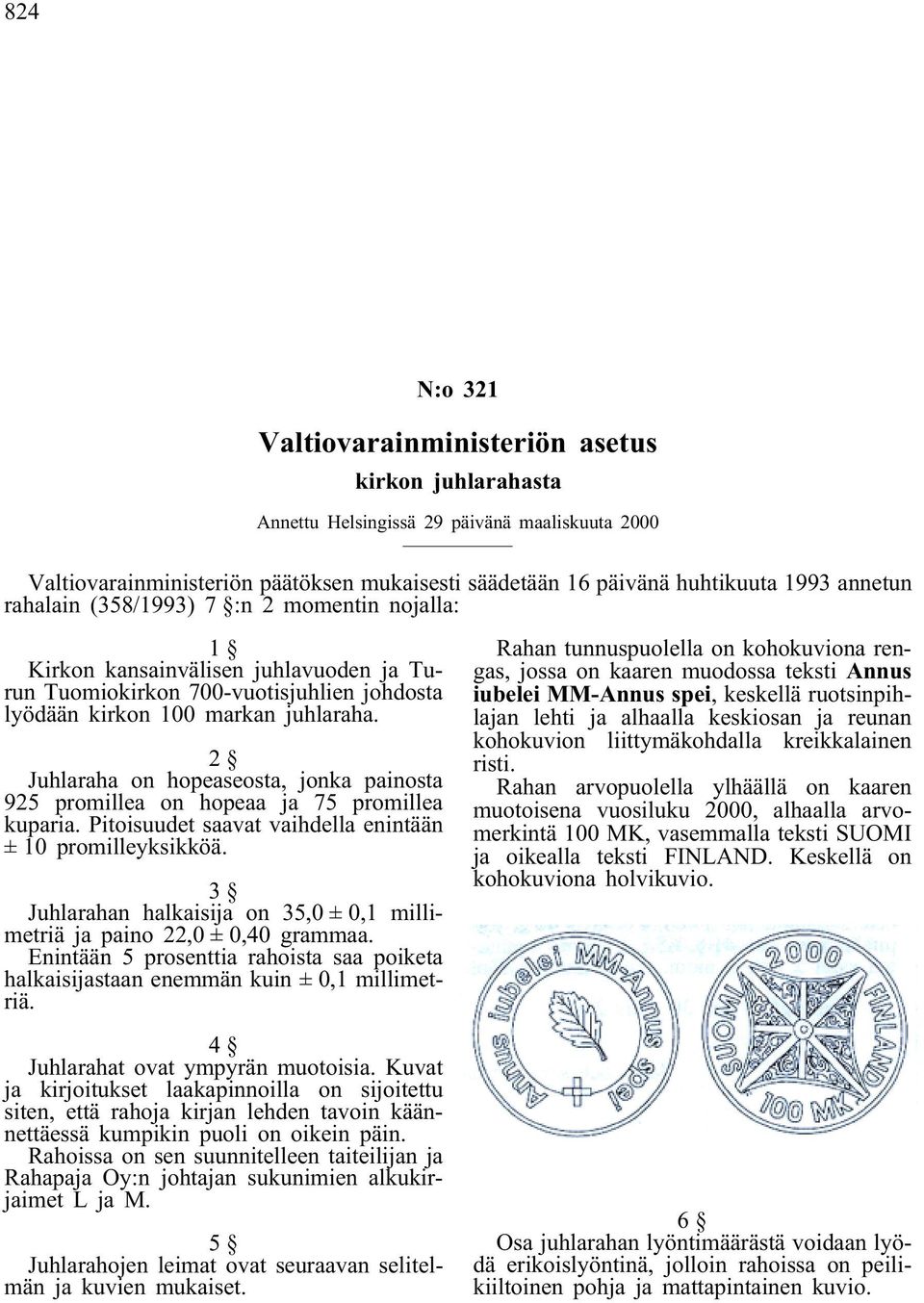 2 Juhlaraha on hopeaseosta, jonka painosta 925 promillea on hopeaa ja 75 promillea kuparia. Pitoisuudet saavat vaihdella enintään ± 10 promilleyksikköä.