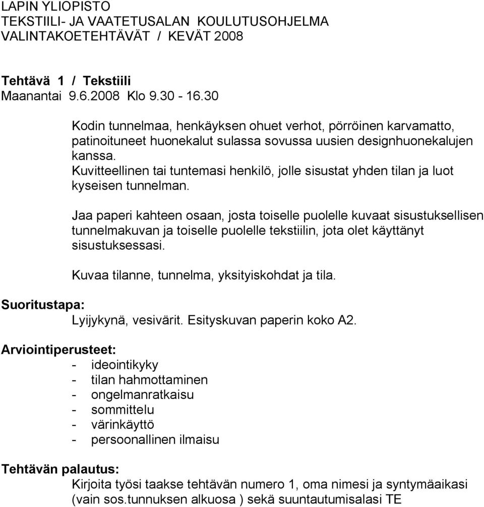 Kuvitteellinen tai tuntemasi henkilö, jolle sisustat yhden tilan ja luot kyseisen tunnelman.