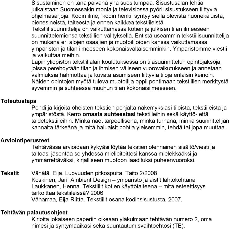 Tekstiilisuunnittelija on vaikuttamassa kotien ja julkisen tilan ilmeeseen suunnittelemiensa tekstiilien välityksellä.