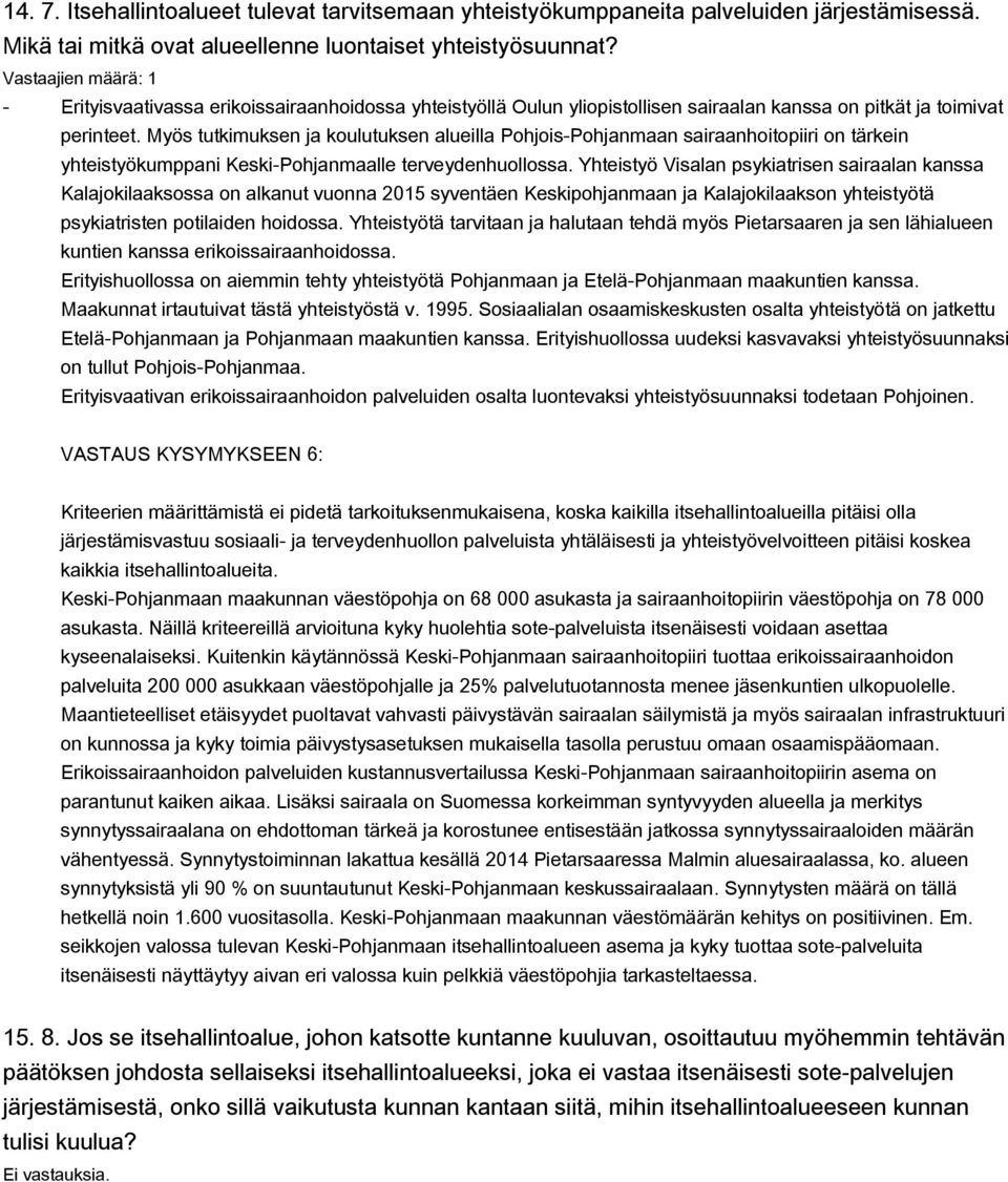 Myös tutkimuksen ja koulutuksen alueilla Pohjois-Pohjanmaan sairaanhoitopiiri on tärkein yhteistyökumppani Keski-Pohjanmaalle terveydenhuollossa.