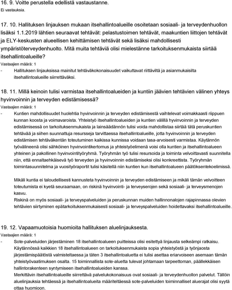 - Hallituksen linjauksissa mainitut tehtäväkokonaisuudet vaikuttavat riittäviltä ja asianmukaisilta itsehallintoalueille siirrettäväksi. 18. 11.