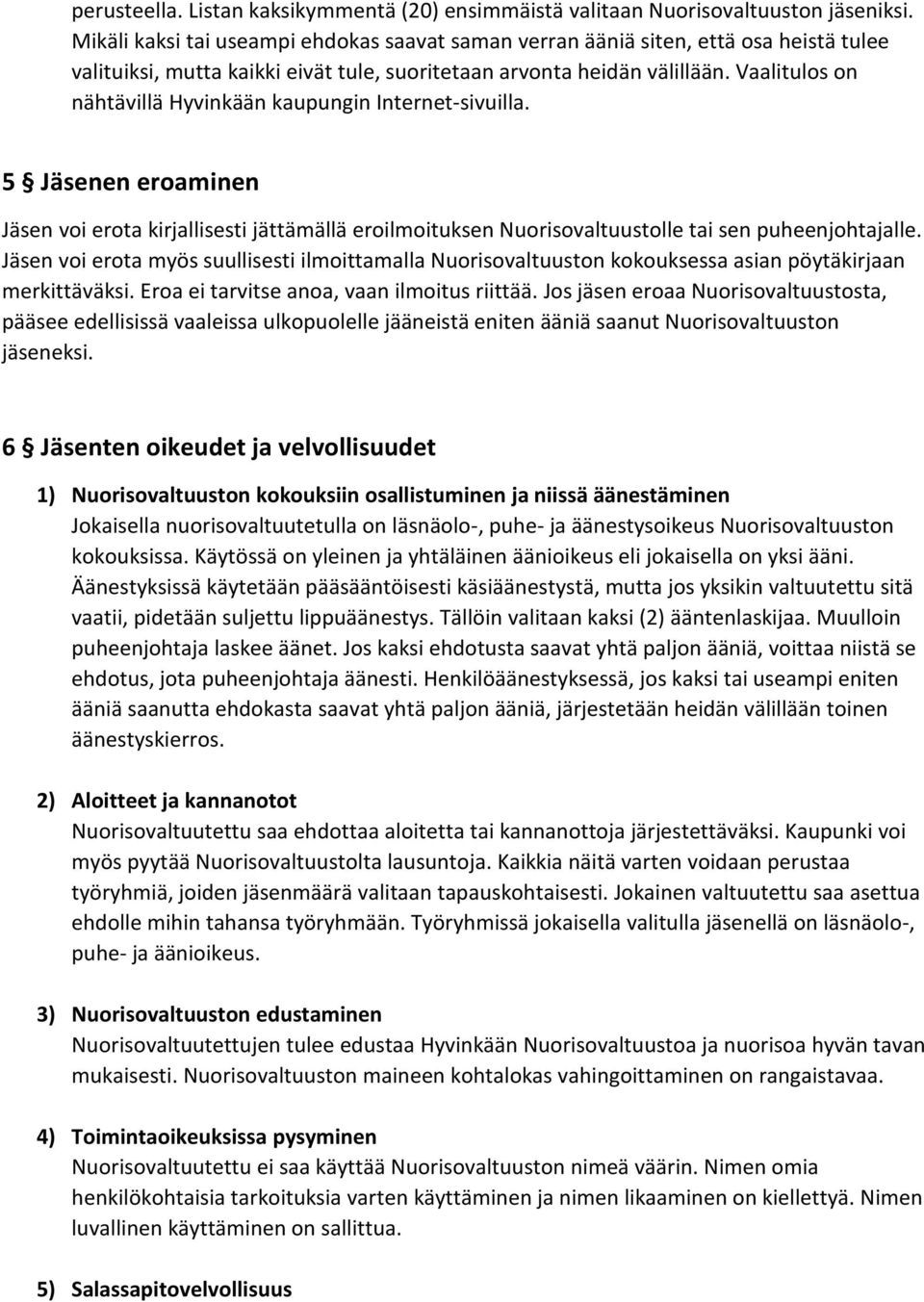 Vaalitulos on nähtävillä Hyvinkään kaupungin Internet-sivuilla. 5 Jäsenen eroaminen Jäsen voi erota kirjallisesti jättämällä eroilmoituksen Nuorisovaltuustolle tai sen puheenjohtajalle.