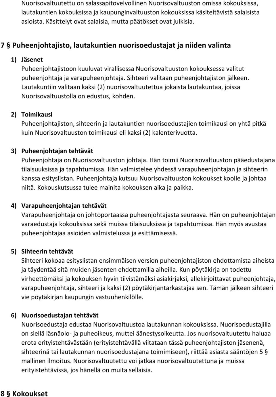 7 Puheenjohtajisto, lautakuntien nuorisoedustajat ja niiden valinta 1) Jäsenet Puheenjohtajistoon kuuluvat virallisessa Nuorisovaltuuston kokouksessa valitut puheenjohtaja ja varapuheenjohtaja.