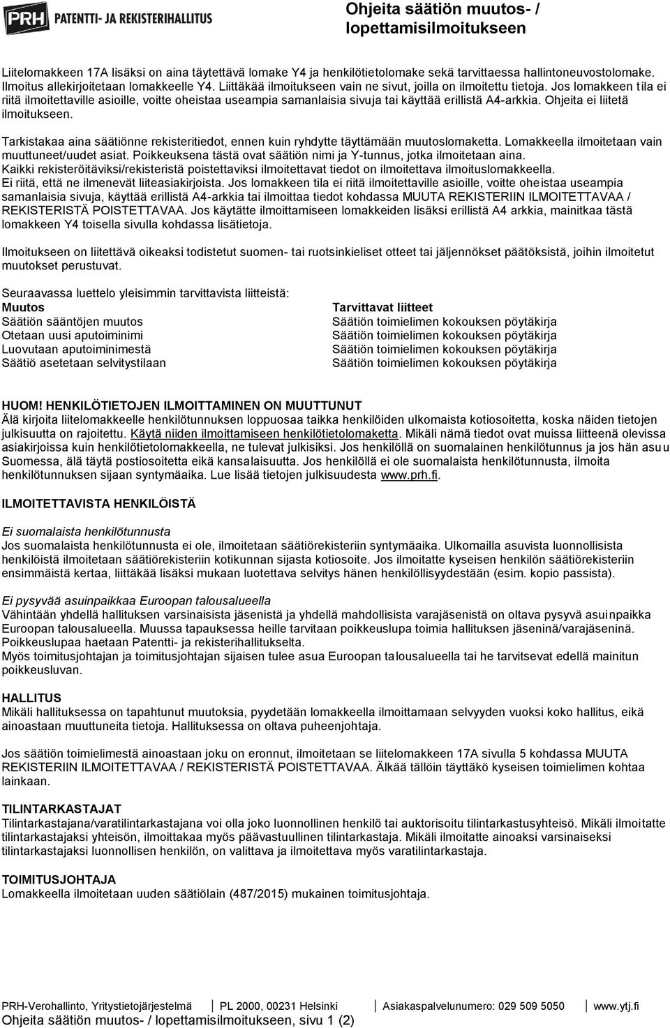 Jos lomakkeen tila ei riitä ilmoitettaville asioille, voitte oheistaa useampia samanlaisia sivuja tai käyttää erillistä A4-arkkia. Ohjeita ei liitetä ilmoitukseen.