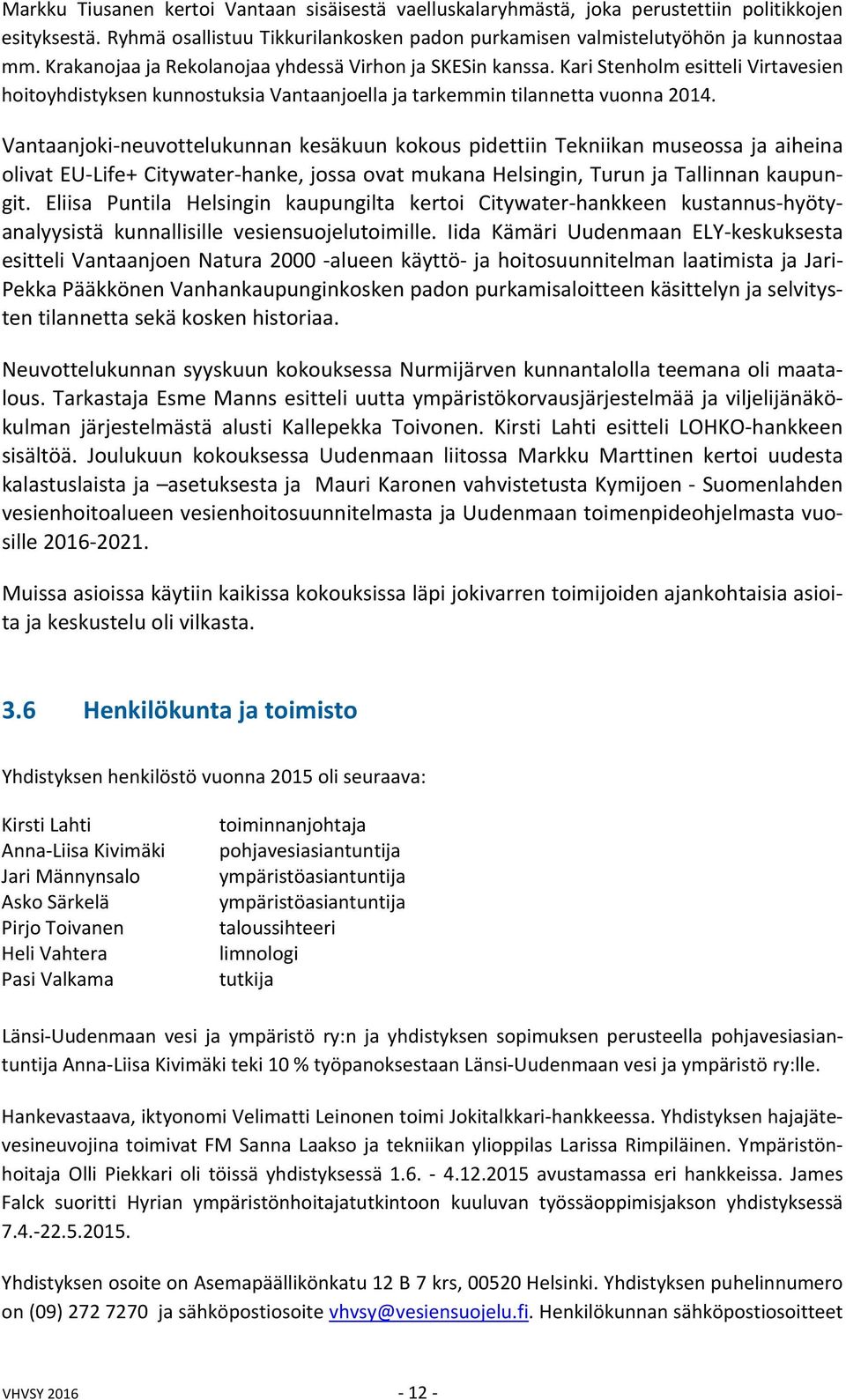 Vantaanjoki neuvottelukunnan kesäkuun kokous pidettiin Tekniikan museossa ja aiheina olivat EU Life+ Citywater hanke, jossa ovat mukana Helsingin, Turun ja Tallinnan kaupungit.