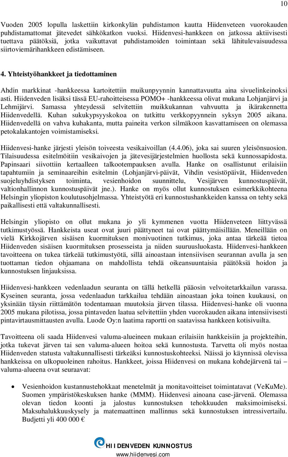 Yhteistyöhankkeet ja tiedottaminen Ahdin markkinat -hankkeessa kartoitettiin muikunpyynnin kannattavuutta aina sivuelinkeinoksi asti.