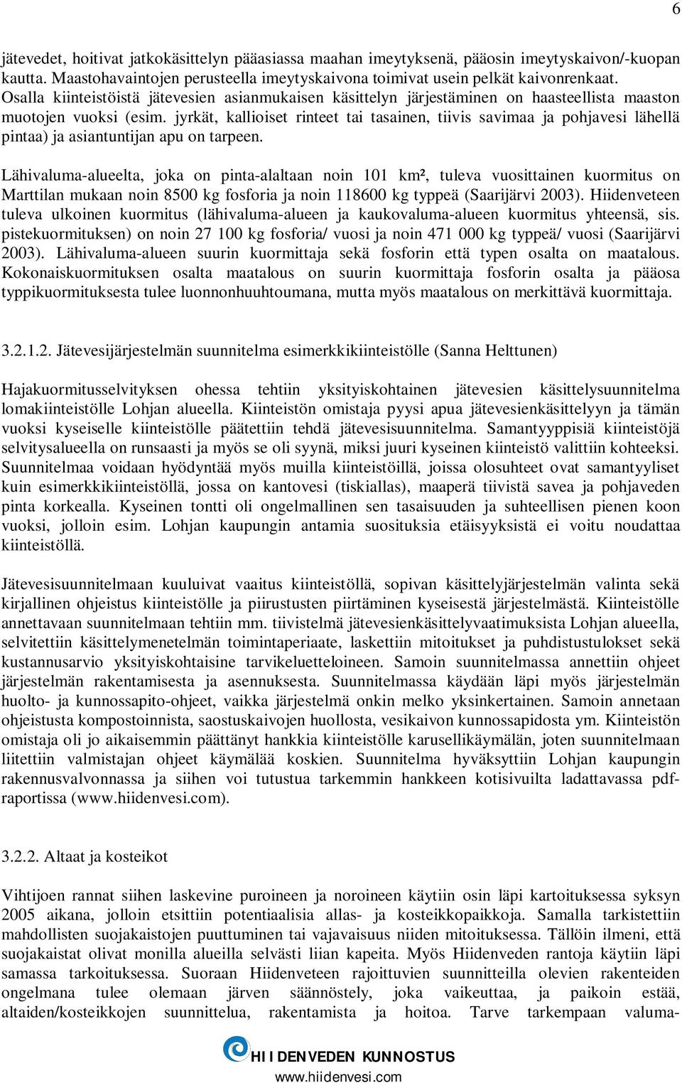 jyrkät, kallioiset rinteet tai tasainen, tiivis savimaa ja pohjavesi lähellä pintaa) ja asiantuntijan apu on tarpeen.