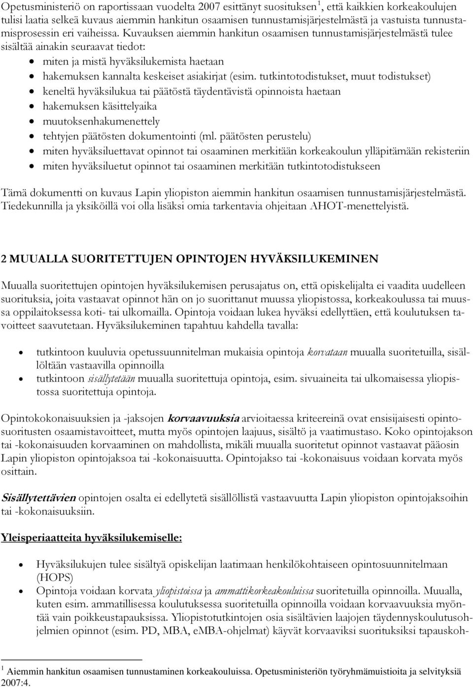 Kuvauksen aiemmin hankitun osaamisen tunnustamisjärjestelmästä tulee sisältää ainakin seuraavat tiedot: miten ja mistä hyväksilukemista haetaan hakemuksen kannalta keskeiset asiakirjat (esim.