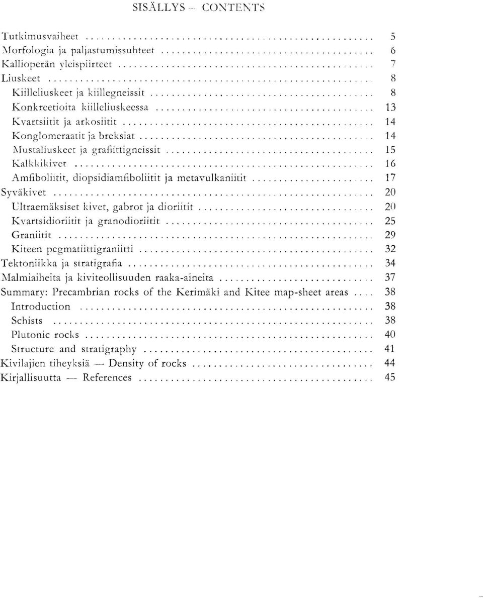 lustaliuskeet ja grafiittigneissit 15 Kalkkikivct 16 Amfiboliitit, diopsidiamfiboliitit ja metavulkaniitit 17 Syvakivet 20 Ultraemaksiset kivet, gabrot ja dioriitit 20 Kvartsidioriitit la