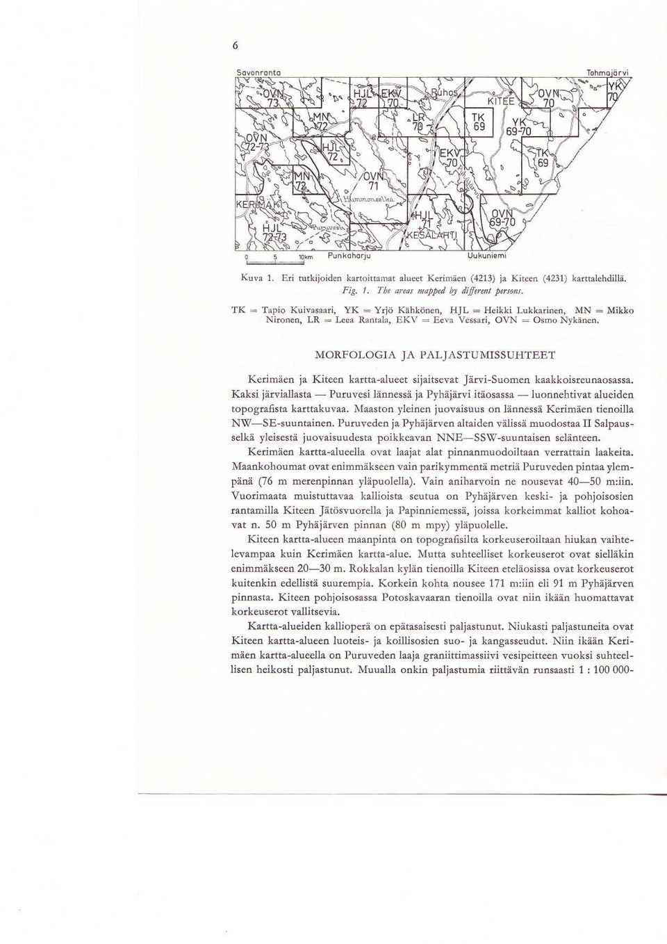 MORFOLOGIA JA PALJASTUMISSUHTEET Kerimaen ja Kiteen kartta-alueet sijaitsevat Jarvi-Suomen kaakkoisreunaosassa.