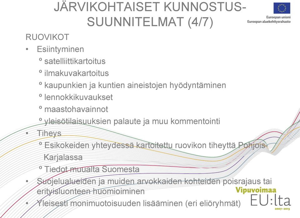 Tiheys º Esikokeiden yhteydessä kartoitettu ruovikon tiheyttä Pohjois- Karjalassa º Tiedot muualta Suomesta Suojelualueiden