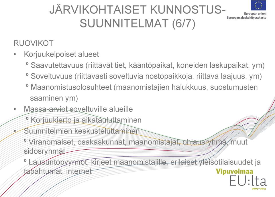 suostumusten saaminen ym) Massa-arviot soveltuville alueille º Korjuukierto ja aikatauluttaminen Suunnitelmien keskusteluttaminen º