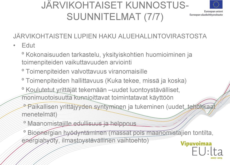 yrittäjät tekemään uudet luontoystävälliset, monimuotoisuutta kunnioittavat toimintatavat käyttöön º Paikallisen yrittäjyyden syntyminen ja tukeminen (uudet,