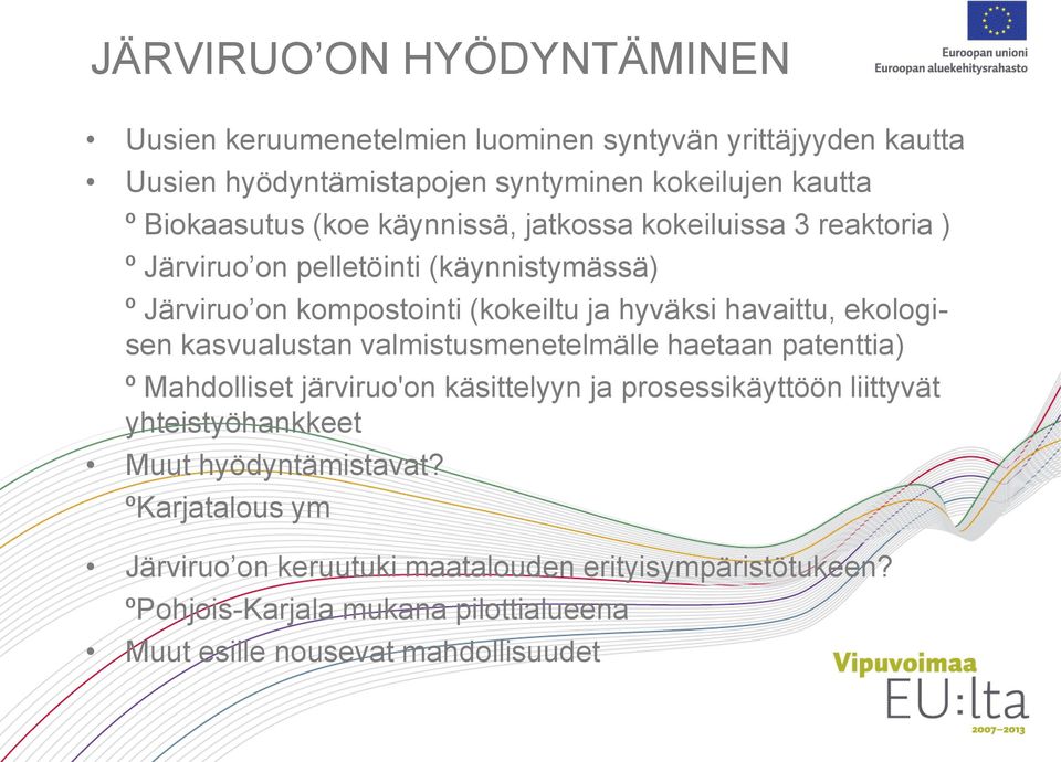 ekologisen kasvualustan valmistusmenetelmälle haetaan patenttia) º Mahdolliset järviruo'on käsittelyyn ja prosessikäyttöön liittyvät yhteistyöhankkeet Muut