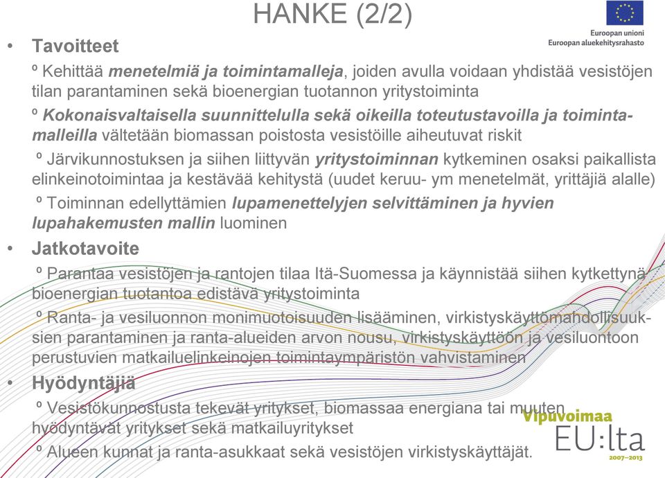 osaksi paikallista elinkeinotoimintaa ja kestävää kehitystä (uudet keruu- ym menetelmät, yrittäjiä alalle) º Toiminnan edellyttämien lupamenettelyjen selvittäminen ja hyvien lupahakemusten mallin