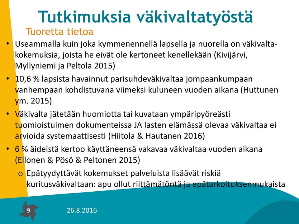 2015) Väkivalta jätetään huomiotta tai kuvataan ympäripyöreästi tuomioistuimen dokumenteissa JA lasten elämässä olevaa väkivaltaa ei arvioida systemaattisesti (Hiitola & Hautanen 2016) 6 %