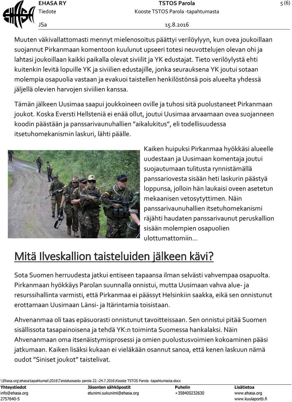 Tieto verilöylystä ehti kuitenkin levitä lopuille YK ja siviilien edustajille, jonka seurauksena YK joutui sotaan molempia osapuolia vastaan ja evakuoi taistellen henkilöstönsä pois alueelta yhdessä