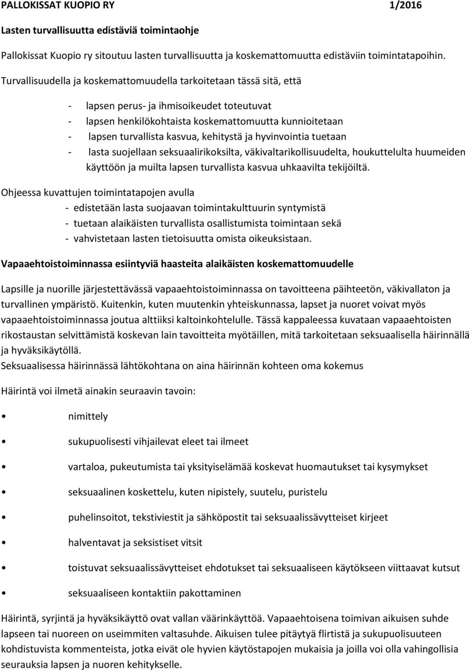 kehitystä ja hyvinvointia tuetaan - lasta suojellaan seksuaalirikoksilta, väkivaltarikollisuudelta, houkuttelulta huumeiden käyttöön ja muilta lapsen turvallista kasvua uhkaavilta tekijöiltä.