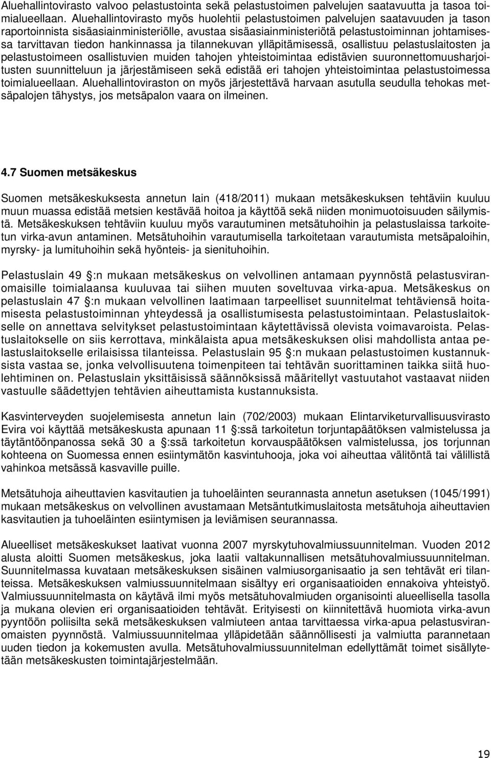 tiedon hankinnassa ja tilannekuvan ylläpitämisessä, osallistuu pelastuslaitosten ja pelastustoimeen osallistuvien muiden tahojen yhteistoimintaa edistävien suuronnettomuusharjoitusten suunnitteluun