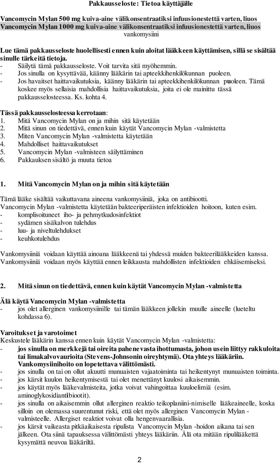 Voit tarvita sitä myöhemmin. - Jos sinulla on kysyttävää, käänny lääkärin tai apteekkihenkilökunnan puoleen. - Jos havaitset haittavaikutuksia, käänny lääkärin tai apteekkihenkilökunnan puoleen.