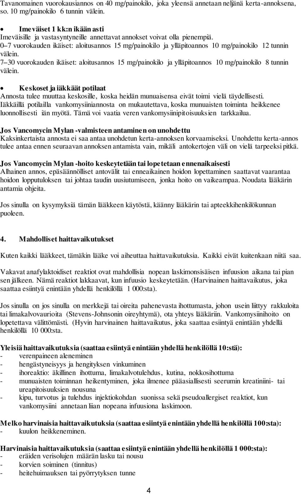 0 7 vuorokauden ikäiset: aloitusannos 15 mg/painokilo ja ylläpitoannos 10 mg/painokilo 12 tunnin välein.
