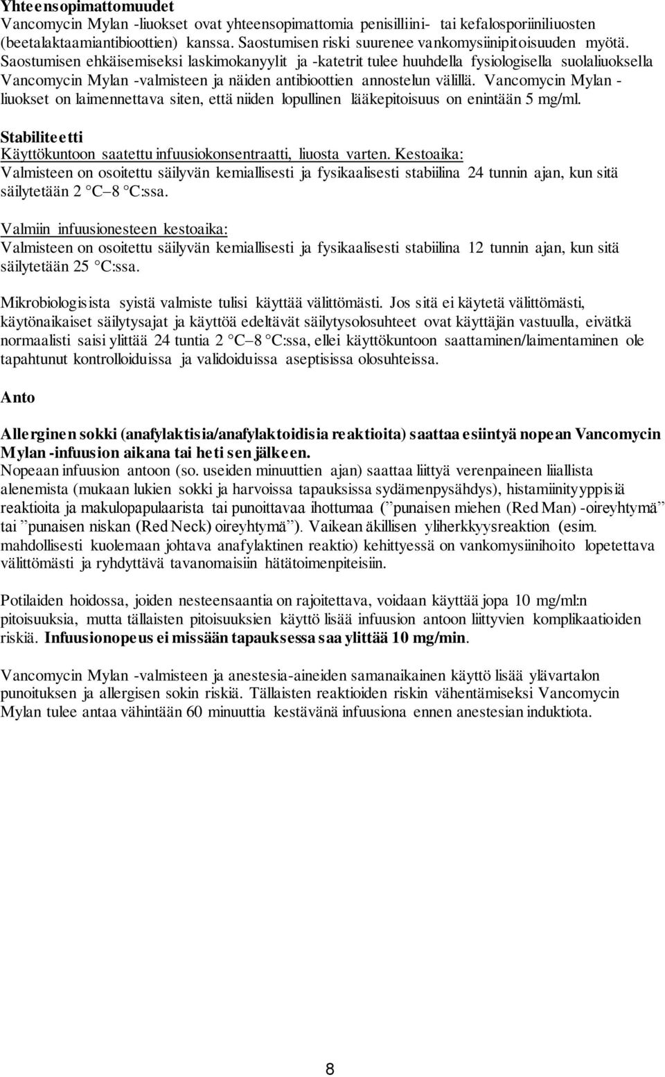 Saostumisen ehkäisemiseksi laskimokanyylit ja -katetrit tulee huuhdella fysiologisella suolaliuoksella Vancomycin Mylan -valmisteen ja näiden antibioottien annostelun välillä.