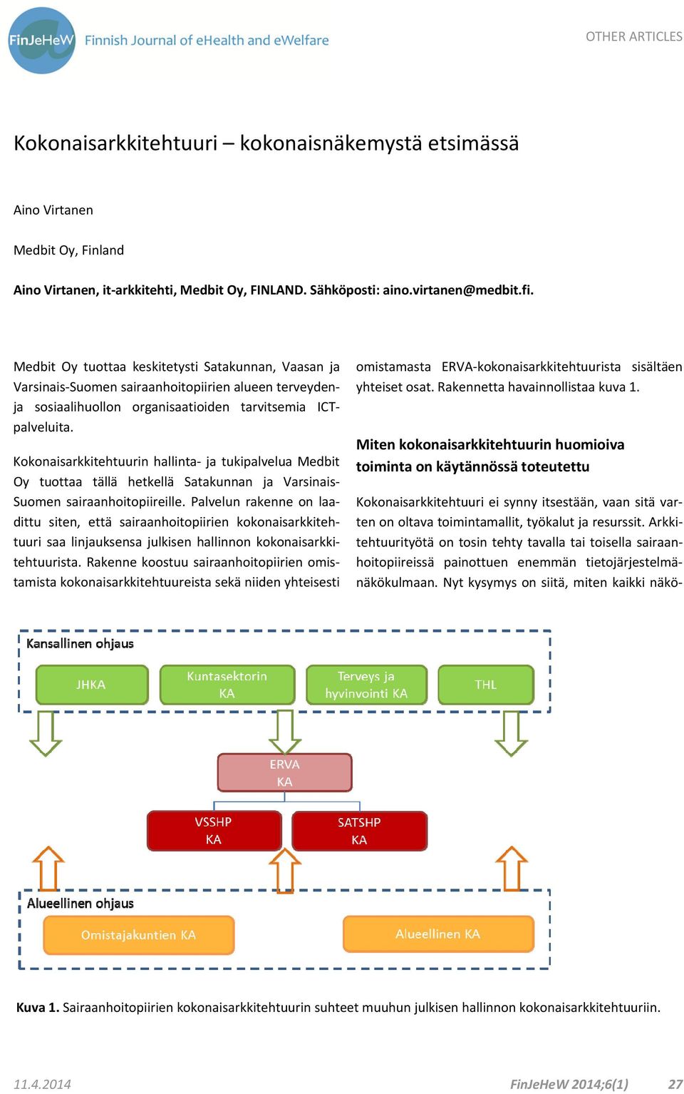 Kokonaisarkkitehtuurin hallinta ja tukipalvelua Medbit Oy tuottaa tällä hetkellä Satakunnan ja Varsinais Suomen sairaanhoitopiireille.