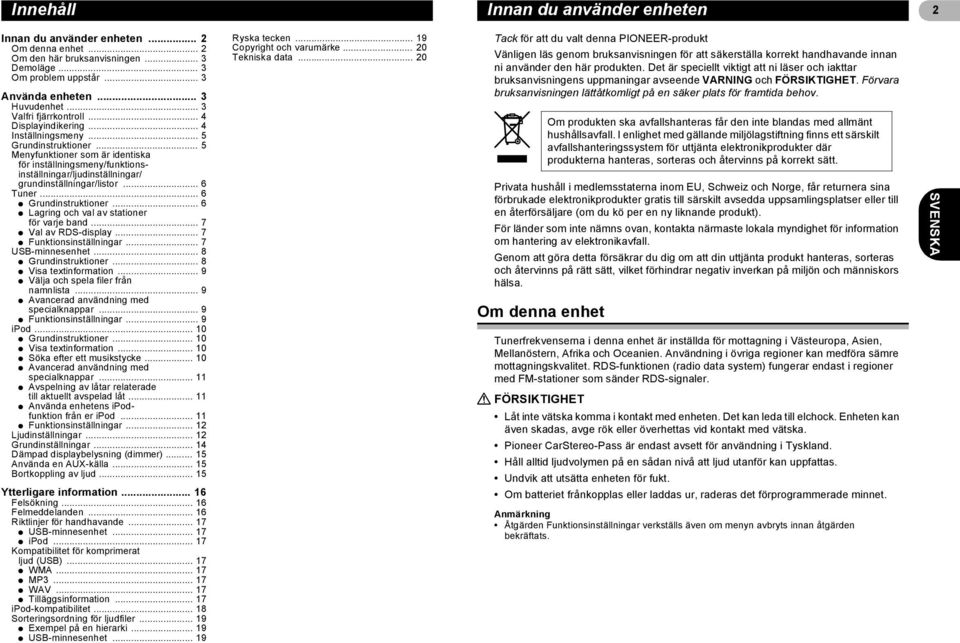 .. 5 Menyfunktioner som är identiska för inställningsmeny/funktionsinställningar/ljudinställningar/ grundinställningar/listor... 6 Tuner... 6 * Grundinstruktioner.