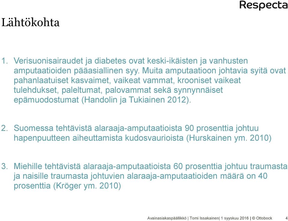 (Handolin ja Tukiainen 2012). 2. Suomessa tehtävistä alaraaja-amputaatioista 90 prosenttia johtuu hapenpuutteen aiheuttamista kudosvaurioista (Hurskainen ym. 2010) 3.