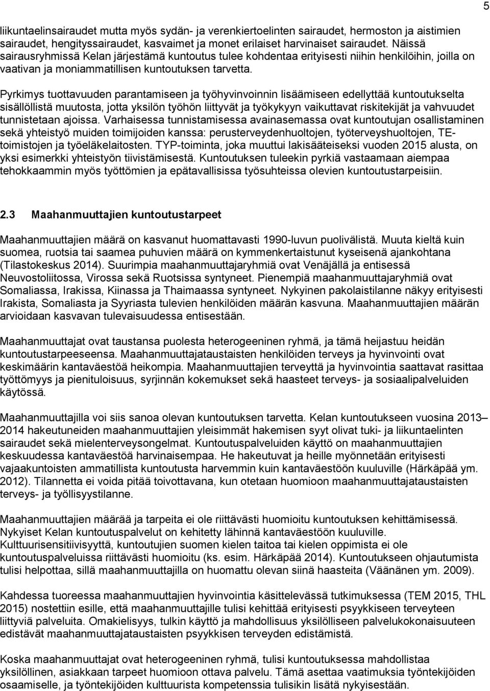 Pyrkimys tuottavuuden parantamiseen ja työhyvinvoinnin lisäämiseen edellyttää kuntoutukselta sisällöllistä muutosta, jotta yksilön työhön liittyvät ja työkykyyn vaikuttavat riskitekijät ja vahvuudet