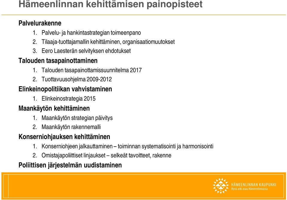 Tuottavuusohjelma 2009-2012 Elinkeinopolitiikan vahvistaminen 1. Elinkeinostrategia 2015 Maankäytön kehittäminen 1. Maankäytön strategian päivitys 2.