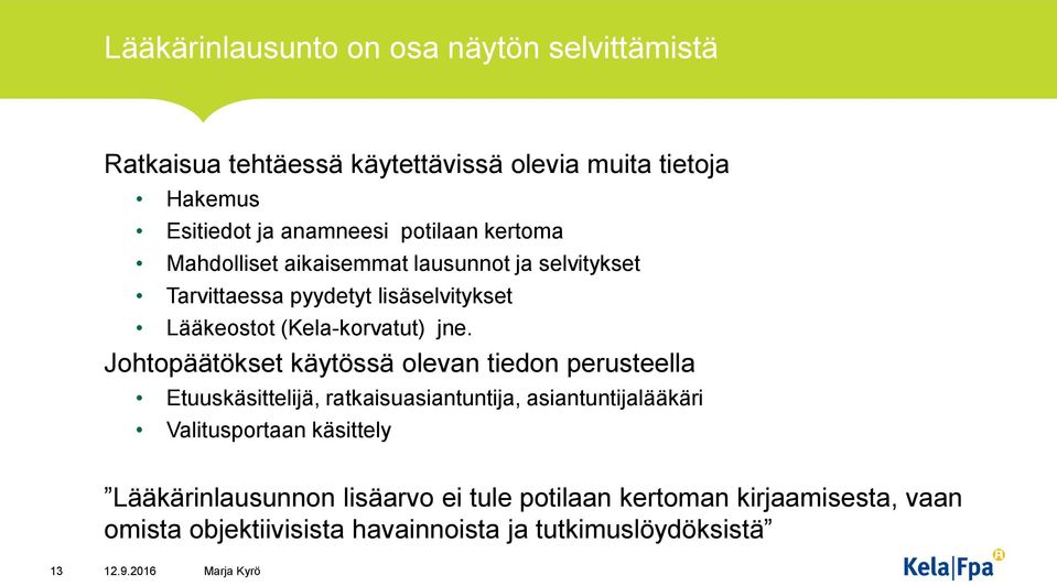 jne. Johtopäätökset käytössä olevan tiedon perusteella Etuuskäsittelijä, ratkaisuasiantuntija, asiantuntijalääkäri Valitusportaan