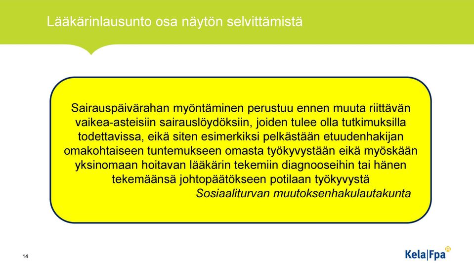 pelkästään etuudenhakijan omakohtaiseen tuntemukseen omasta työkyvystään eikä myöskään yksinomaan hoitavan