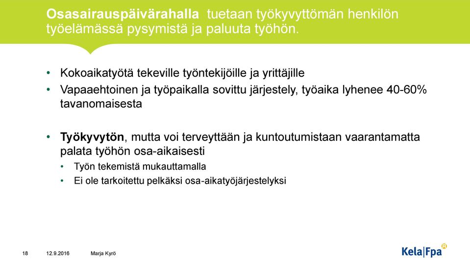 työaika lyhenee 40-60% tavanomaisesta Työkyvytön, mutta voi terveyttään ja kuntoutumistaan