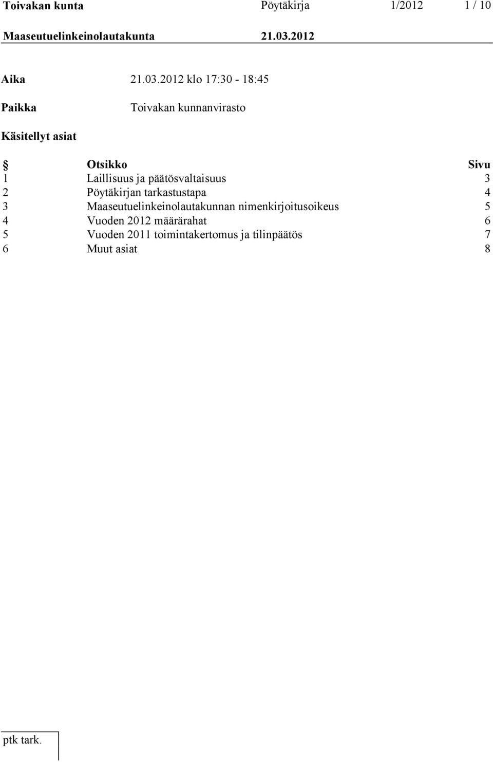 2012 klo 17:30-18:45 Paikka Toivakan kunnanvirasto Käsitellyt asiat Otsikko Sivu 1 Laillisuus