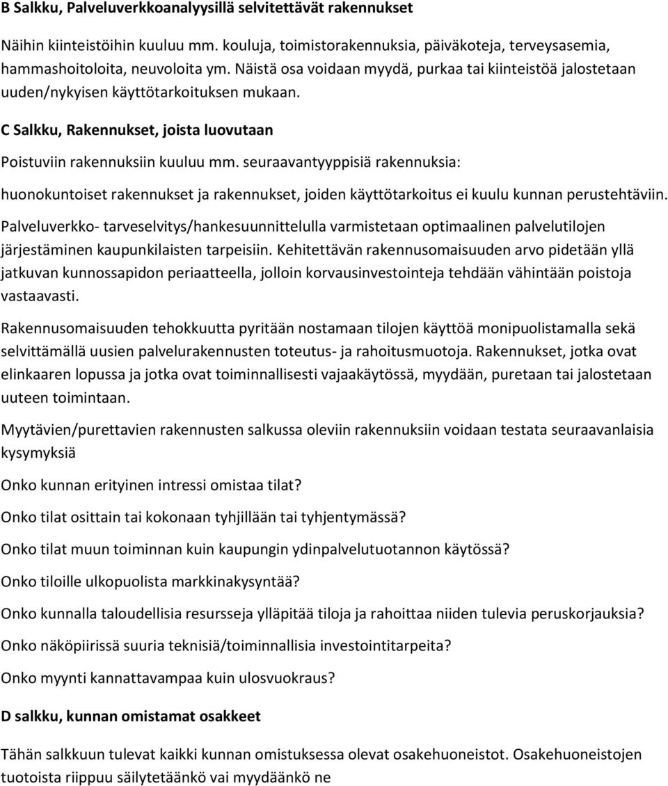 seuraavantyyppisiä rakennuksia: huonokuntoiset rakennukset ja rakennukset, joiden käyttötarkoitus ei kuulu kunnan perustehtäviin.