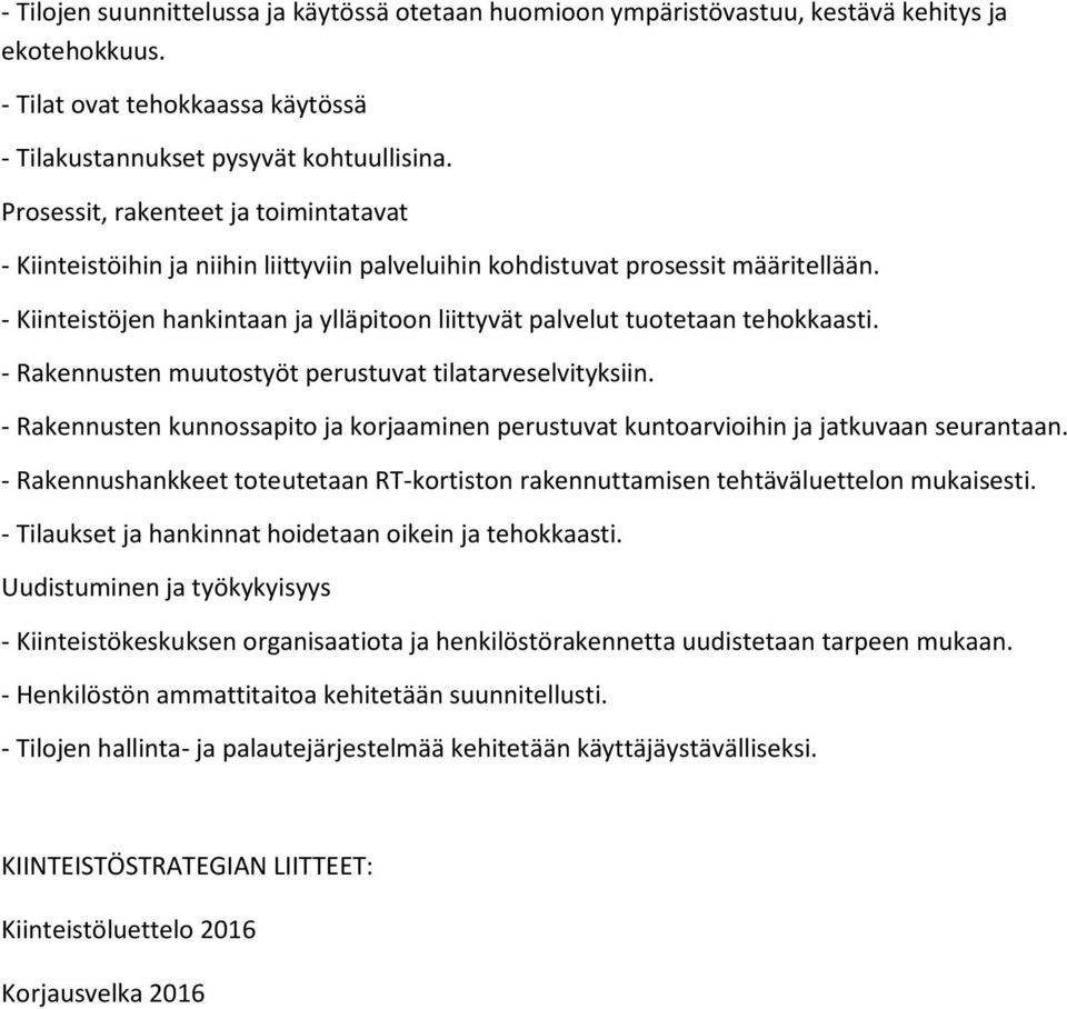 - Kiinteistöjen hankintaan ja ylläpitoon liittyvät palvelut tuotetaan tehokkaasti. - Rakennusten muutostyöt perustuvat tilatarveselvityksiin.