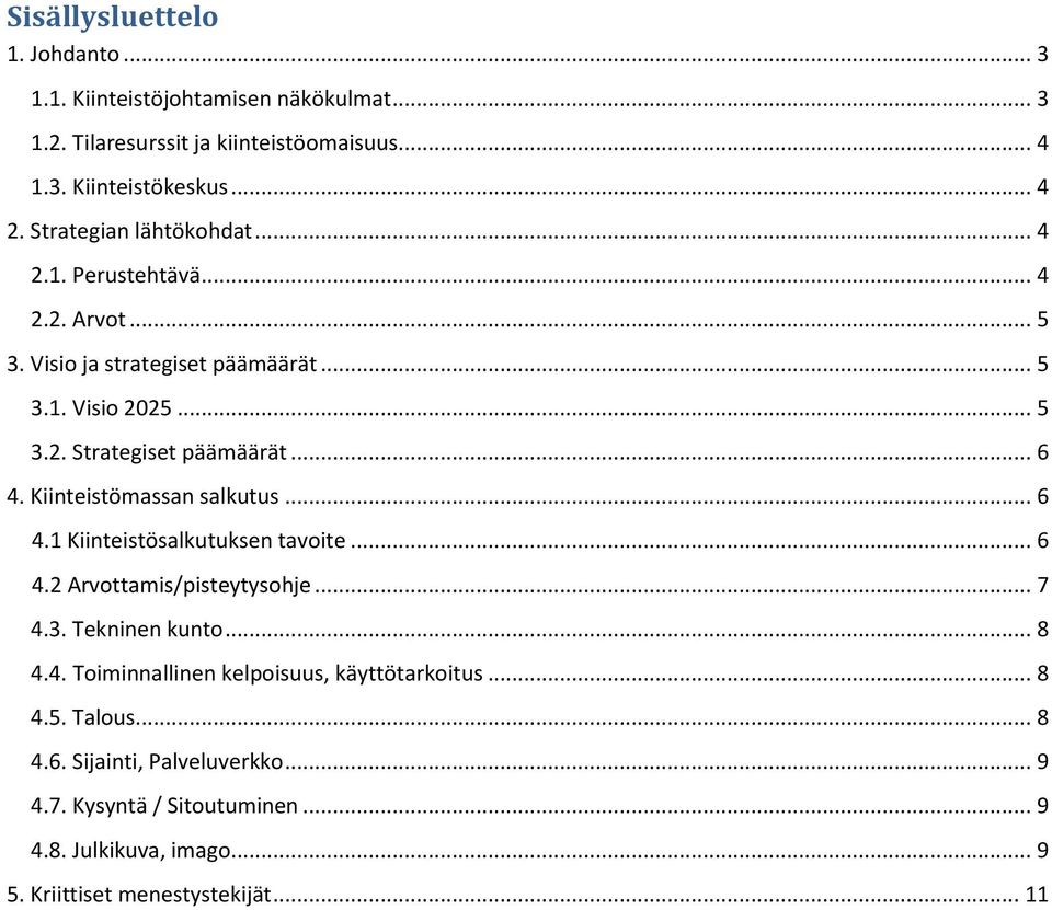 Kiinteistömassan salkutus... 6 4.1 Kiinteistösalkutuksen tavoite... 6 4.2 Arvottamis/pisteytysohje... 7 4.3. Tekninen kunto... 8 4.4. Toiminnallinen kelpoisuus, käyttötarkoitus.