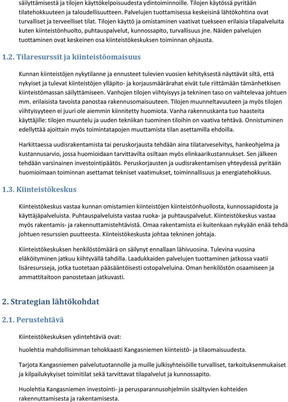 Tilojen käyttö ja omistaminen vaativat tuekseen erilaisia tilapalveluita kuten kiinteistönhuolto, puhtauspalvelut, kunnossapito, turvallisuus jne.