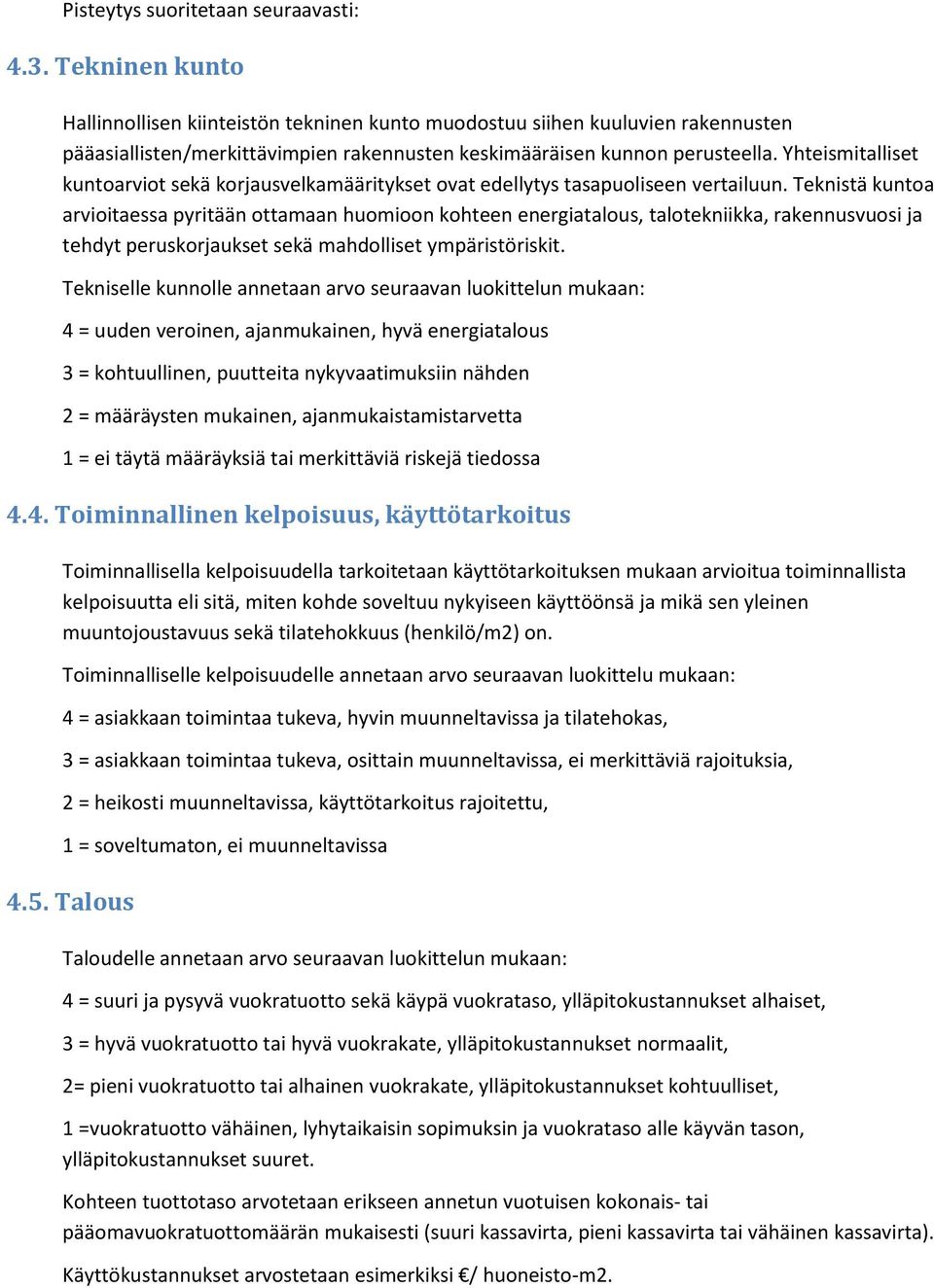 Yhteismitalliset kuntoarviot sekä korjausvelkamääritykset ovat edellytys tasapuoliseen vertailuun.