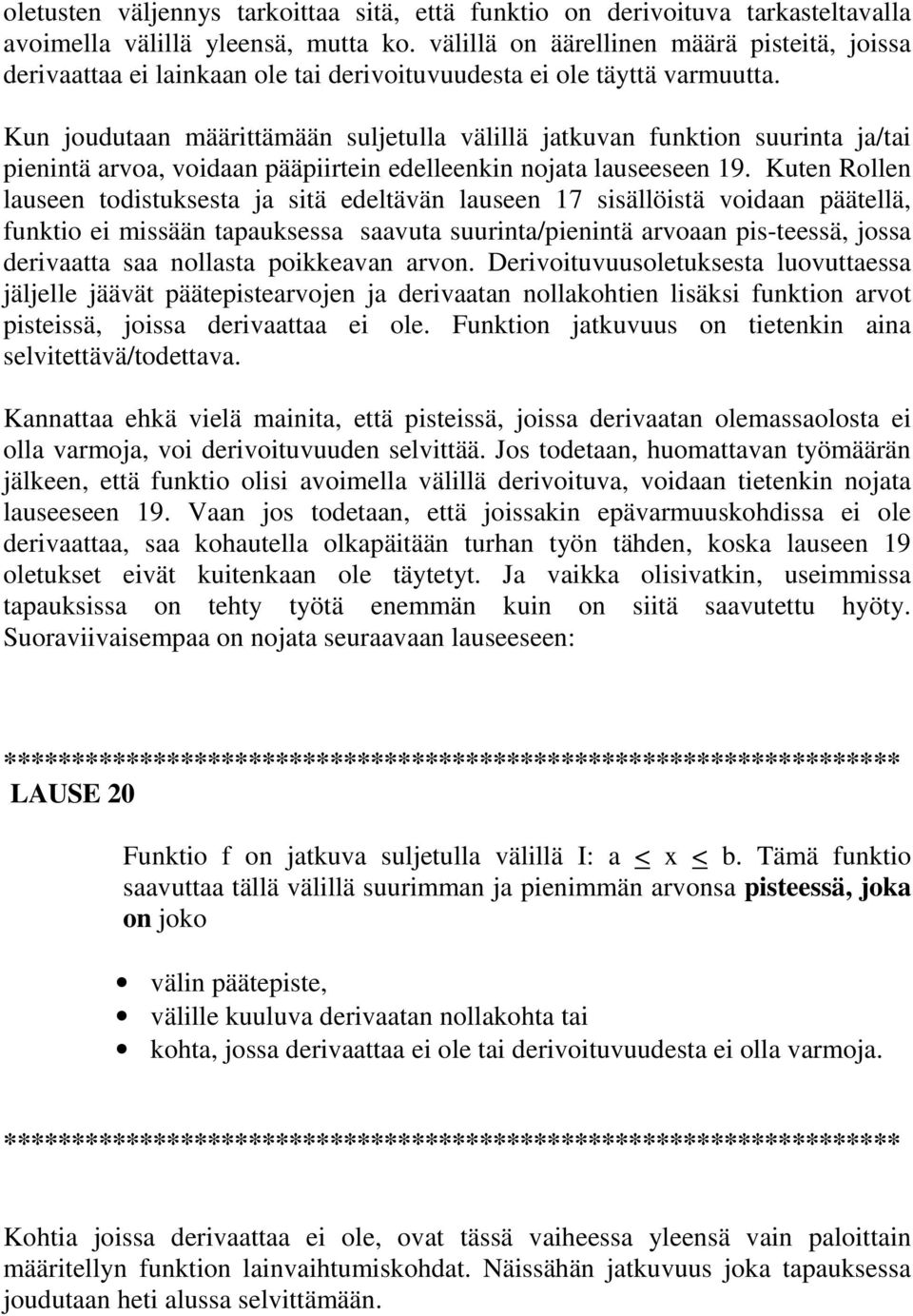 Kun joudutaan määrittämään suljetulla välillä jatkuvan funktion suurinta ja/tai pienintä arvoa, voidaan pääpiirtein edelleenkin nojata lauseeseen 9.